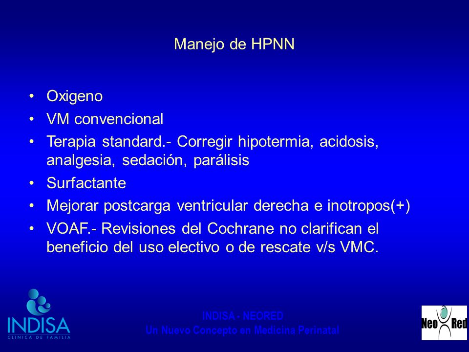 Manejo de HPNN Oxigeno. VM convencional. Terapia standard.- Corregir hipotermia, acidosis, analgesia, sedación, parálisis.
