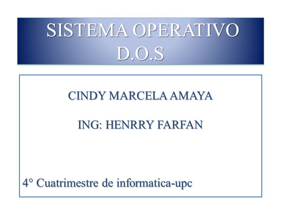 SISTEMA OPERATIVO D.O.S CINDY MARCELA AMAYA ING: HENRRY FARFAN