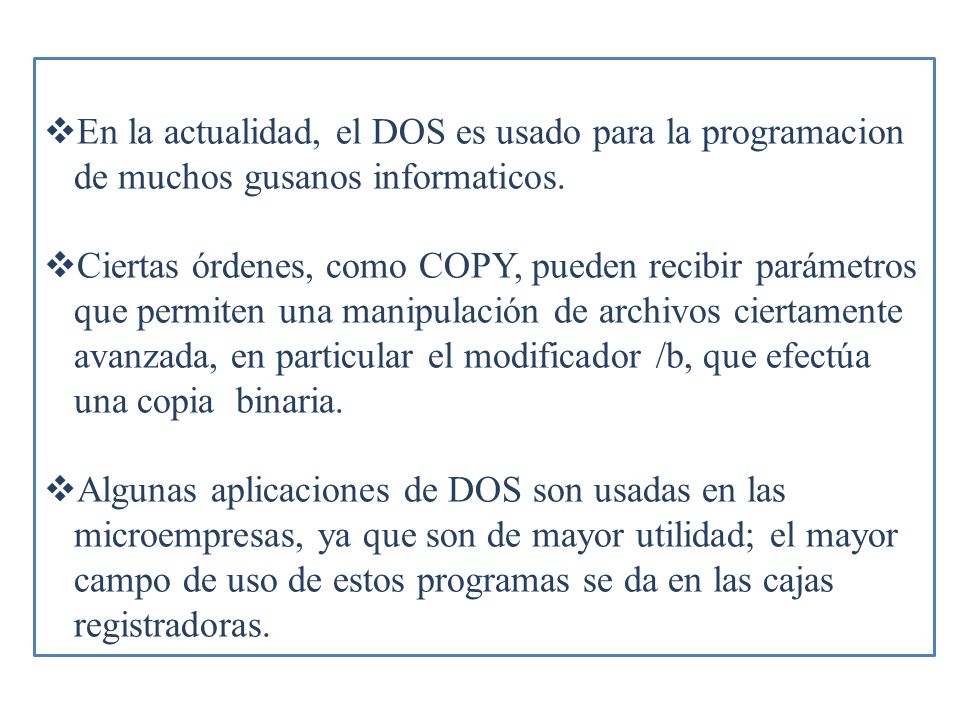 En la actualidad, el DOS es usado para la programacion de muchos gusanos informaticos.