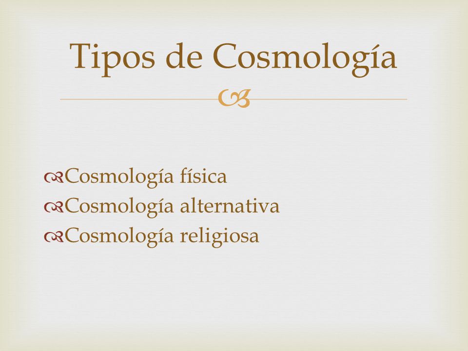 Tipos de Cosmología Cosmología física Cosmología alternativa