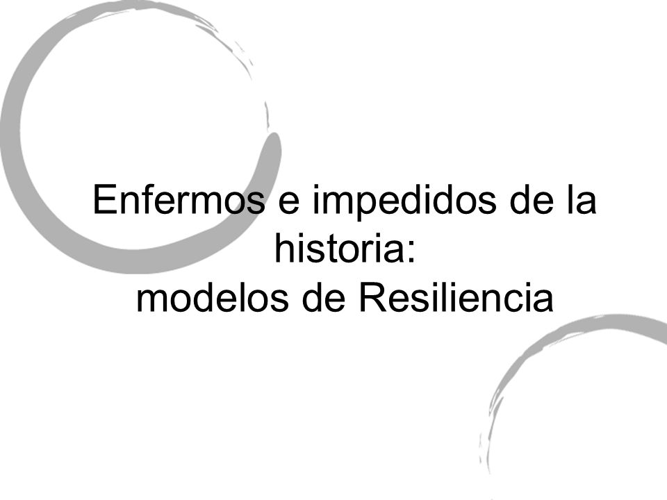 Enfermos e impedidos de la historia: modelos de Resiliencia