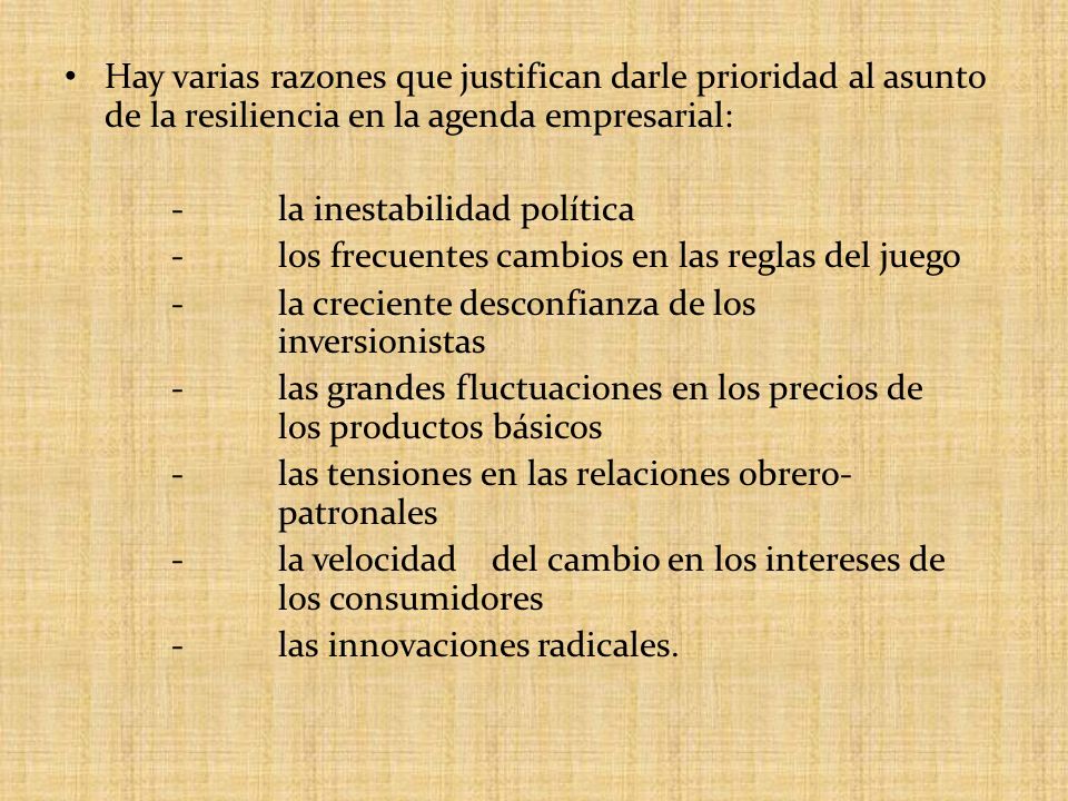 Hay varias razones que justifican darle prioridad al asunto de la resiliencia en la agenda empresarial: