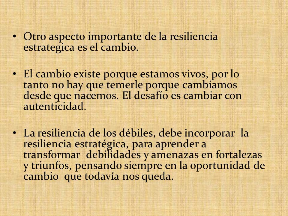 Otro aspecto importante de la resiliencia estrategica es el cambio.