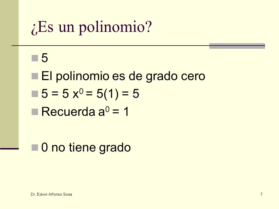 ¿Es un polinomio 5 El polinomio es de grado cero 5 = 5 x0 = 5(1) = 5