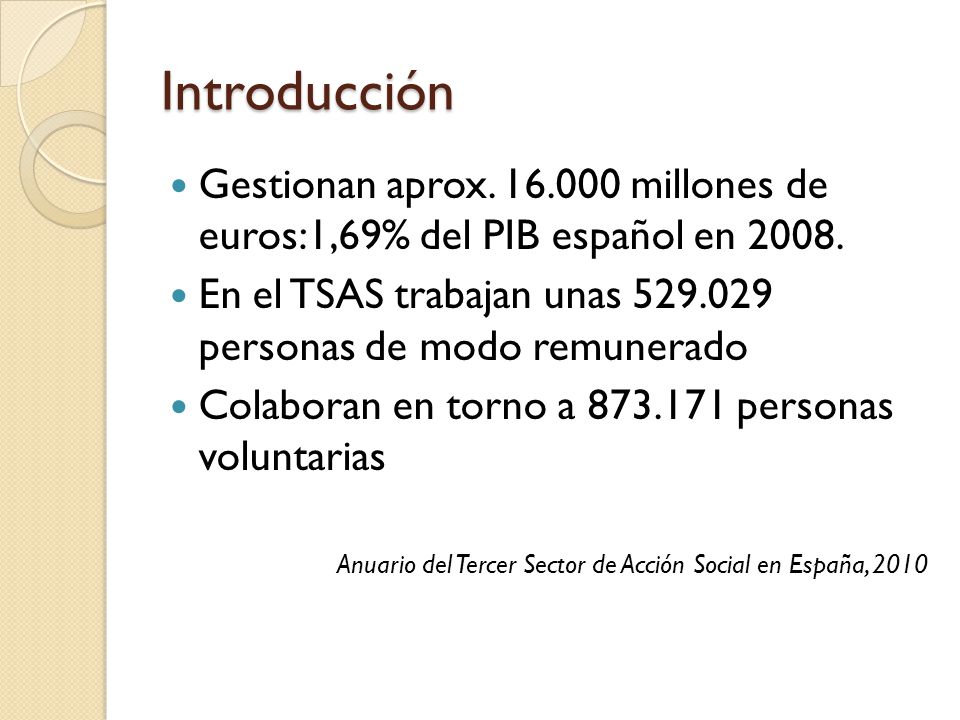 Introducción Gestionan aprox millones de euros:1,69% del PIB español en En el TSAS trabajan unas personas de modo remunerado.