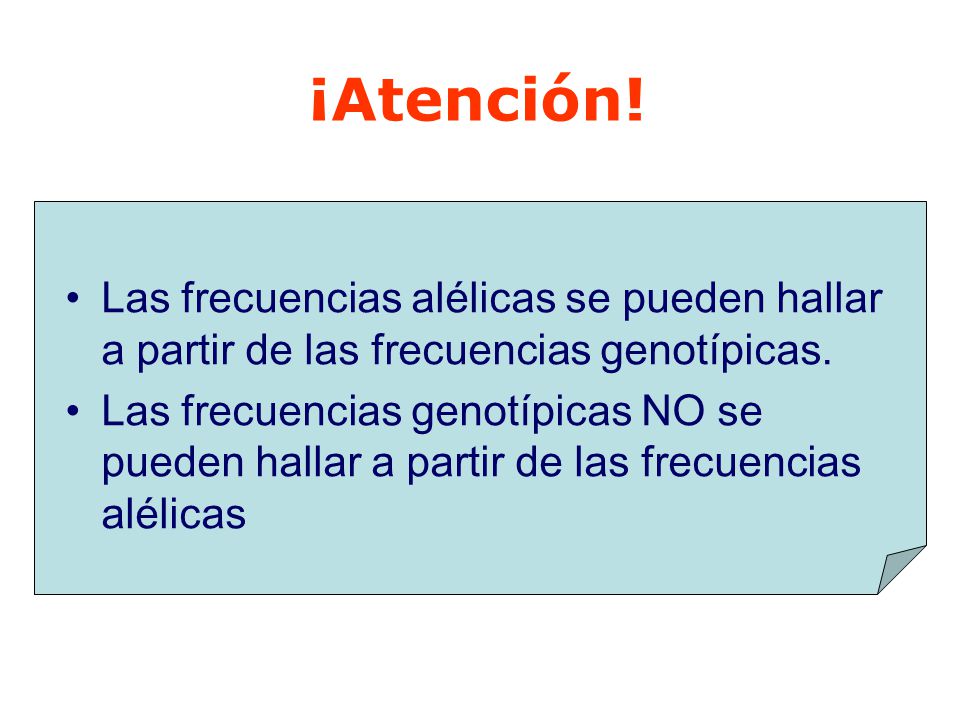 ¡Atención! Las frecuencias alélicas se pueden hallar a partir de las frecuencias genotípicas.