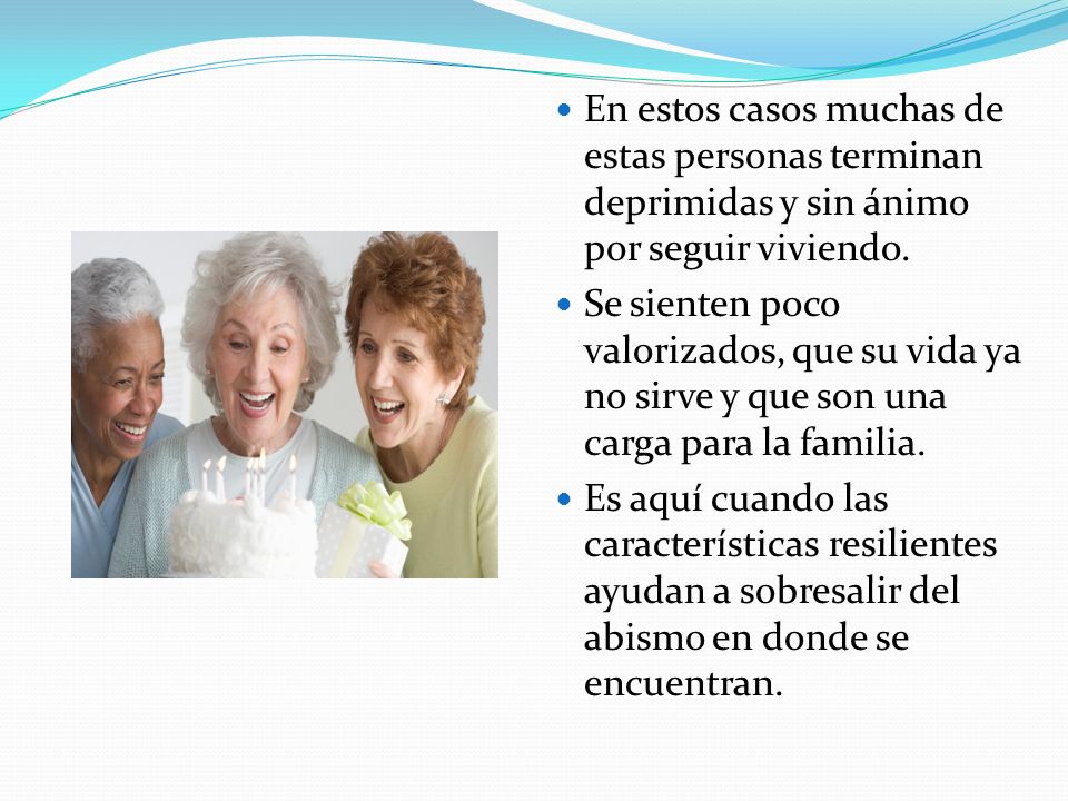En estos casos muchas de estas personas terminan deprimidas y sin ánimo por seguir viviendo.