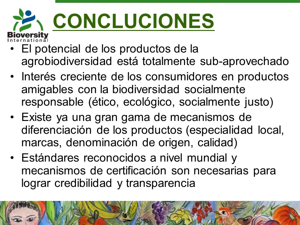 CONCLUCIONES El potencial de los productos de la agrobiodiversidad está totalmente sub-aprovechado.