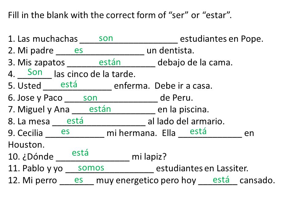 Fill in the blank with the correct form of ser or estar .