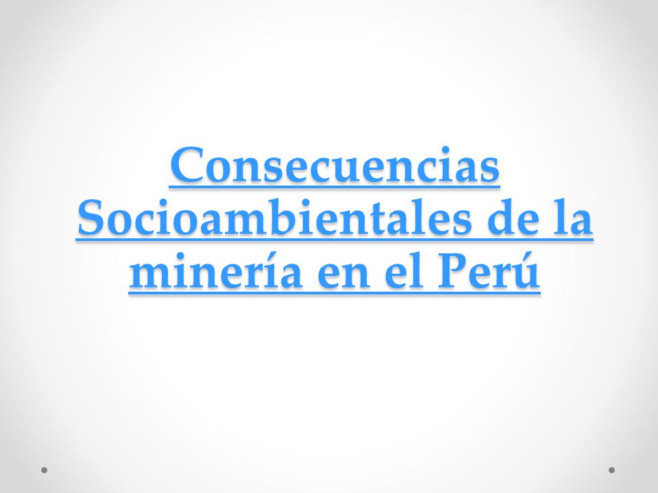 Consecuencias Socioambientales de la minería en el Perú
