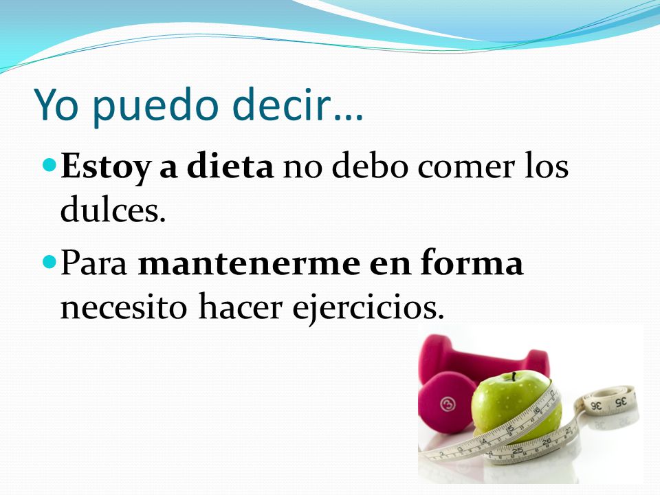 Yo puedo decir… Estoy a dieta no debo comer los dulces.