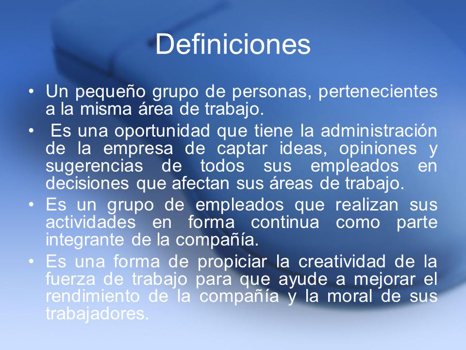 Definiciones Un pequeño grupo de personas, pertenecientes a la misma área de trabajo.