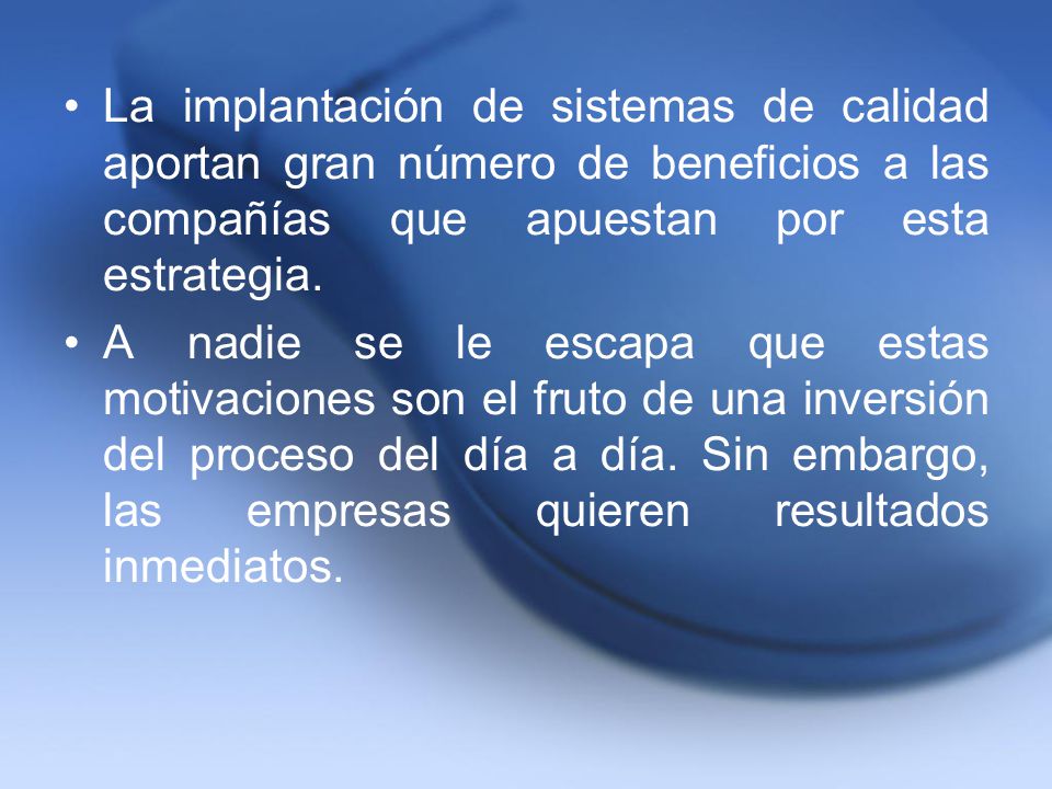 La implantación de sistemas de calidad aportan gran número de beneficios a las compañías que apuestan por esta estrategia.