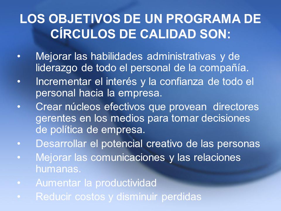 LOS OBJETIVOS DE UN PROGRAMA DE CÍRCULOS DE CALIDAD SON: