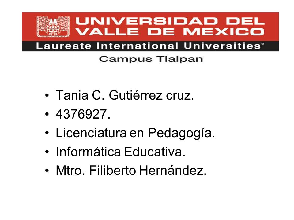 Tania C. Gutiérrez cruz Licenciatura en Pedagogía.