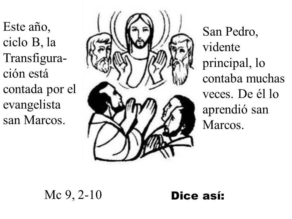 Este año, ciclo B, la Transfigura-ción está contada por el evangelista san Marcos.