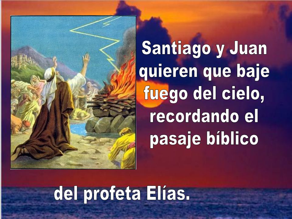 Santiago y Juan quieren que baje fuego del cielo, recordando el pasaje bíblico del profeta Elías.