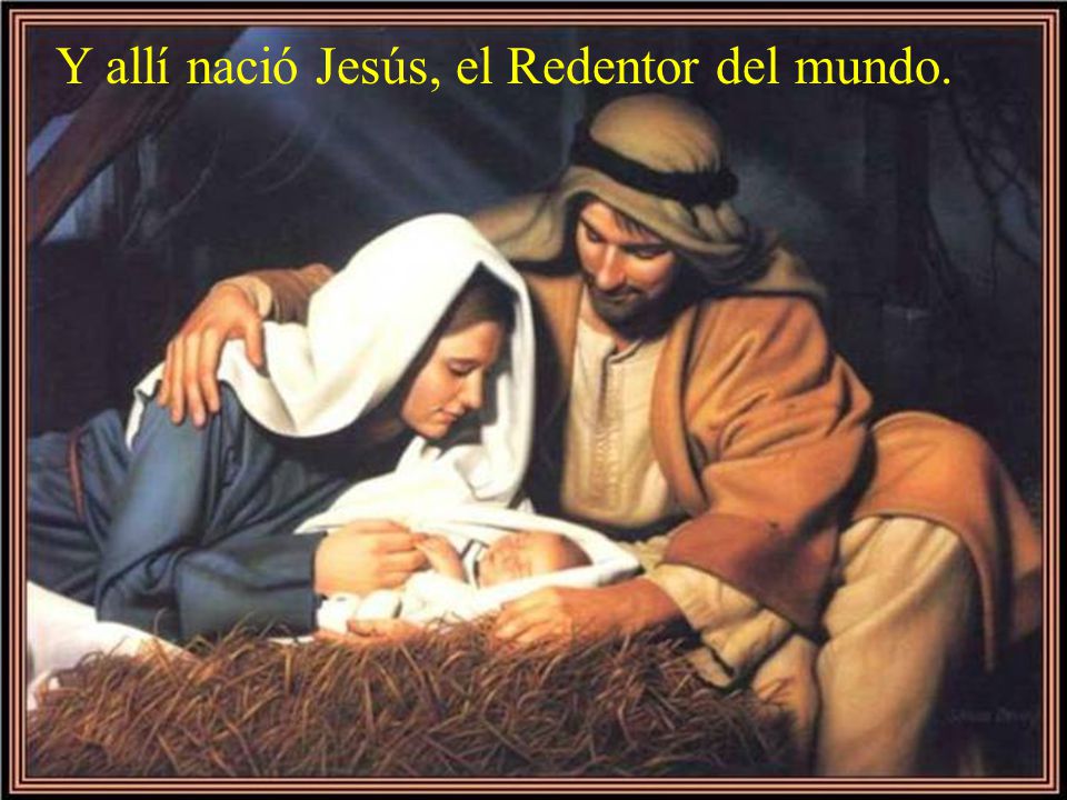 Y allí nació Jesús, el Redentor del mundo.