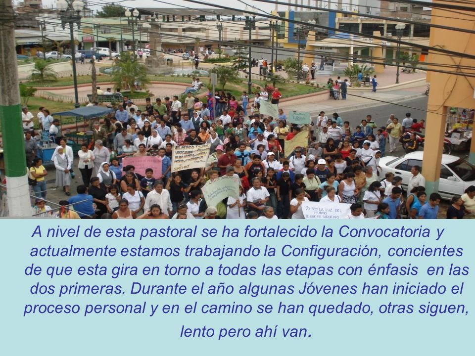A nivel de esta pastoral se ha fortalecido la Convocatoria y actualmente estamos trabajando la Configuración, concientes de que esta gira en torno a todas las etapas con énfasis en las dos primeras.