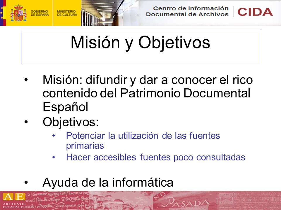 Misión y Objetivos Misión: difundir y dar a conocer el rico contenido del Patrimonio Documental Español.