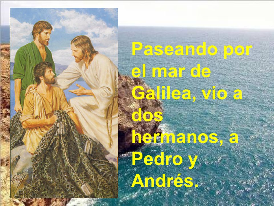 Paseando por el mar de Galilea, vio a dos hermanos, a Pedro y Andrés.