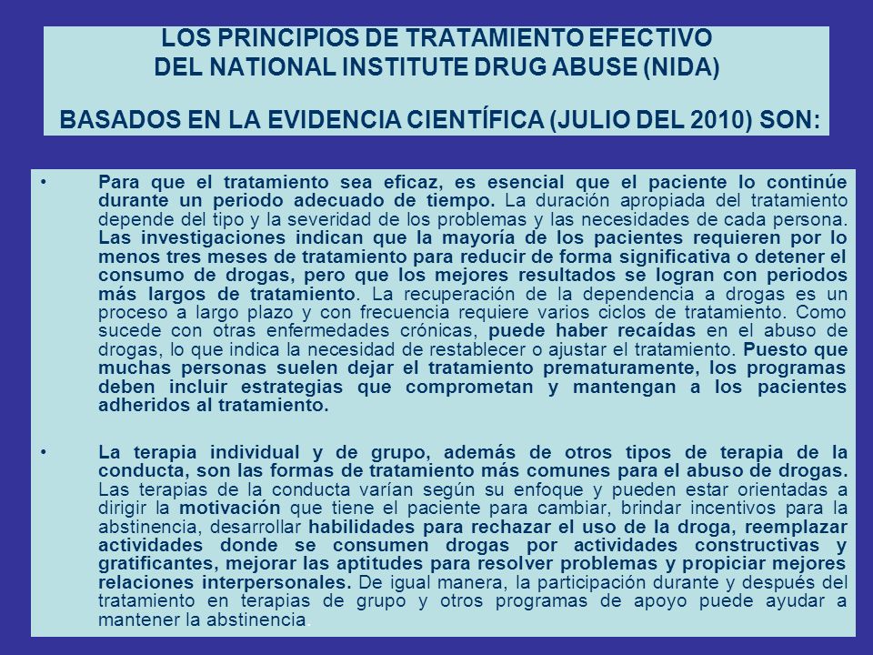 LOS PRINCIPIOS DE TRATAMIENTO EFECTIVO DEL NATIONAL INSTITUTE DRUG ABUSE (NIDA) BASADOS EN LA EVIDENCIA CIENTÍFICA (JULIO DEL 2010) SON: