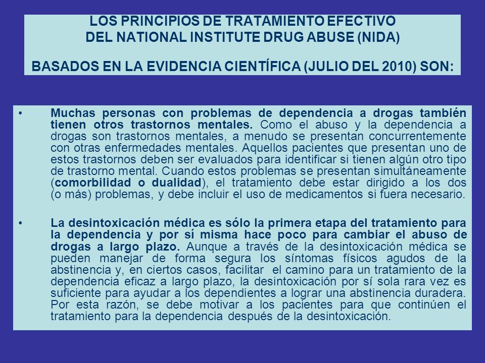 LOS PRINCIPIOS DE TRATAMIENTO EFECTIVO DEL NATIONAL INSTITUTE DRUG ABUSE (NIDA) BASADOS EN LA EVIDENCIA CIENTÍFICA (JULIO DEL 2010) SON: