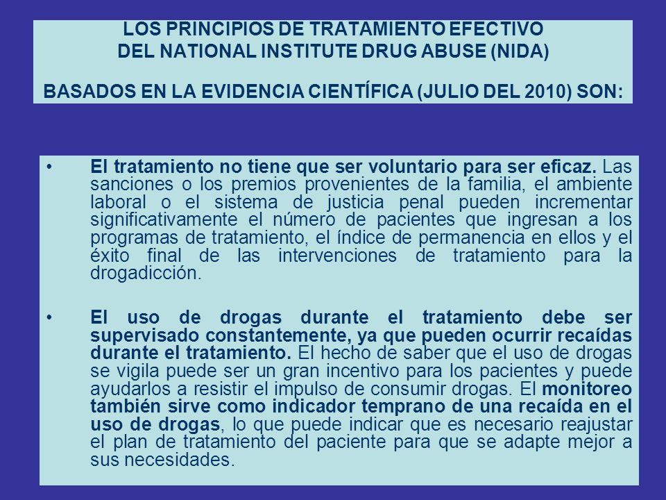 LOS PRINCIPIOS DE TRATAMIENTO EFECTIVO DEL NATIONAL INSTITUTE DRUG ABUSE (NIDA) BASADOS EN LA EVIDENCIA CIENTÍFICA (JULIO DEL 2010) SON: