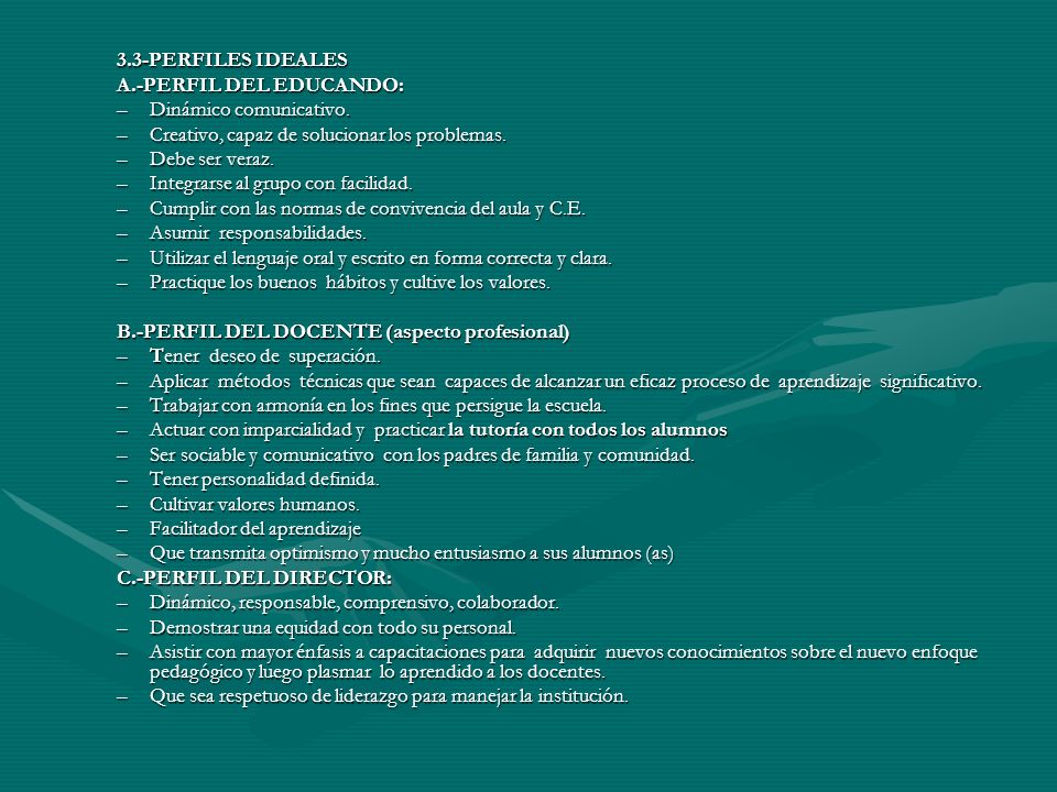 3.3-PERFILES IDEALES A.-PERFIL DEL EDUCANDO: Dinámico comunicativo. Creativo, capaz de solucionar los problemas.