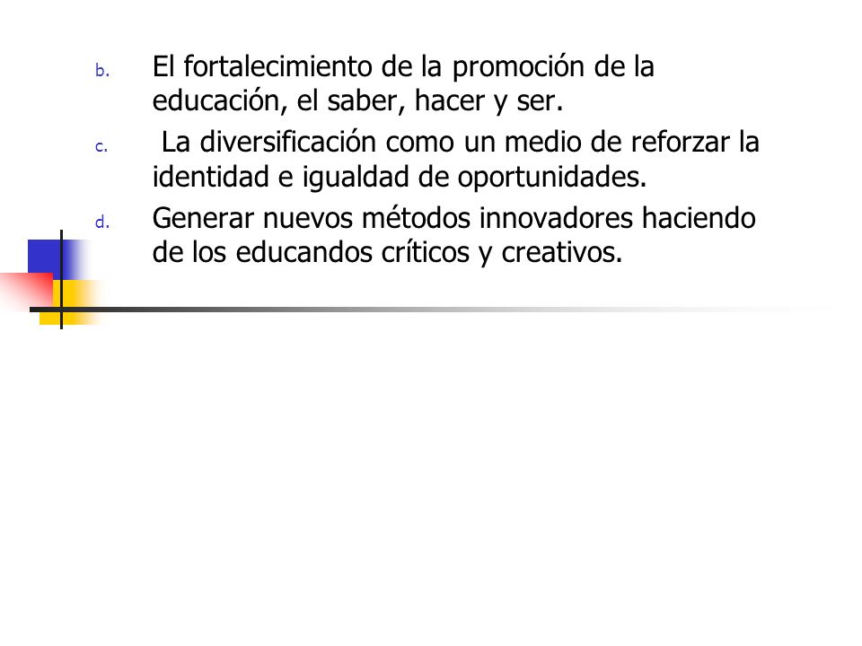 El fortalecimiento de la promoción de la educación, el saber, hacer y ser.