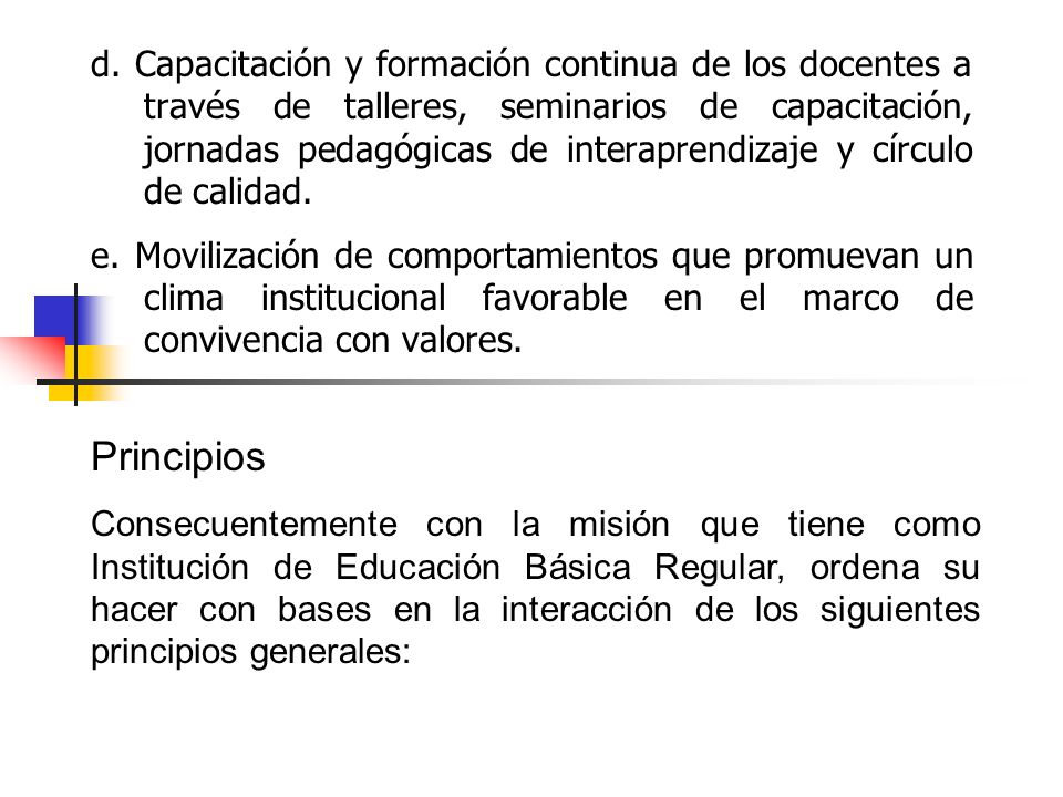 d. Capacitación y formación continua de los docentes a través de talleres, seminarios de capacitación, jornadas pedagógicas de interaprendizaje y círculo de calidad.