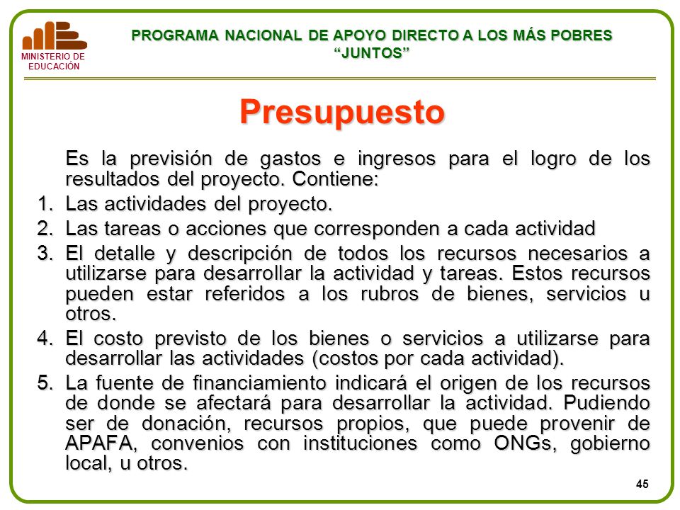 Presupuesto Es la previsión de gastos e ingresos para el logro de los resultados del proyecto. Contiene: