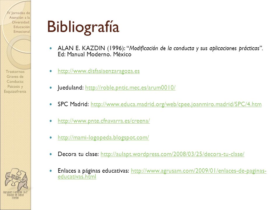 Bibliografía ALAN E. KAZDIN (1996): Modificación de la conducta y sus aplicaciones prácticas . Ed: Manual Moderno. México.