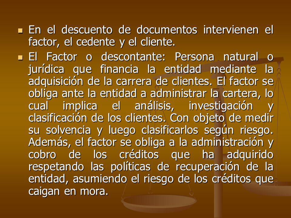 En el descuento de documentos intervienen el factor, el cedente y el cliente.