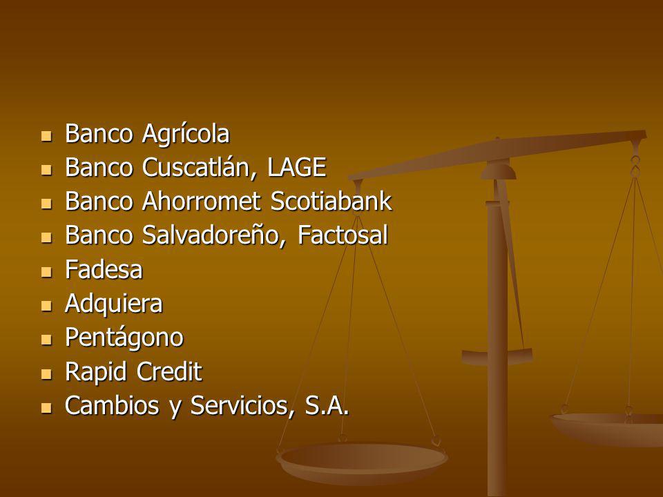 Banco Agrícola Banco Cuscatlán, LAGE. Banco Ahorromet Scotiabank. Banco Salvadoreño, Factosal. Fadesa.
