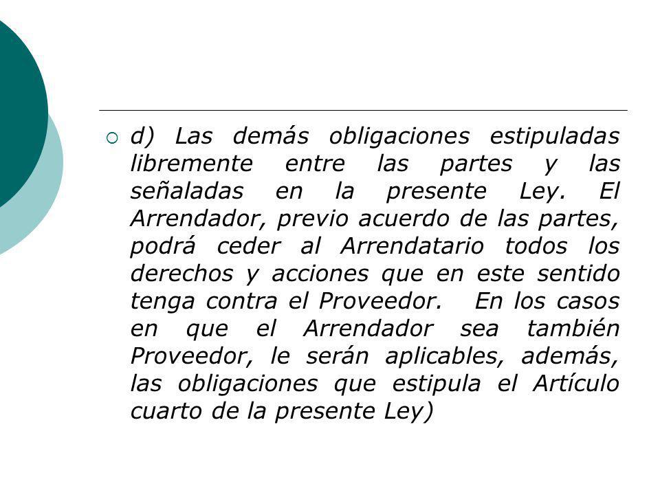 d) Las demás obligaciones estipuladas libremente entre las partes y las señaladas en la presente Ley.