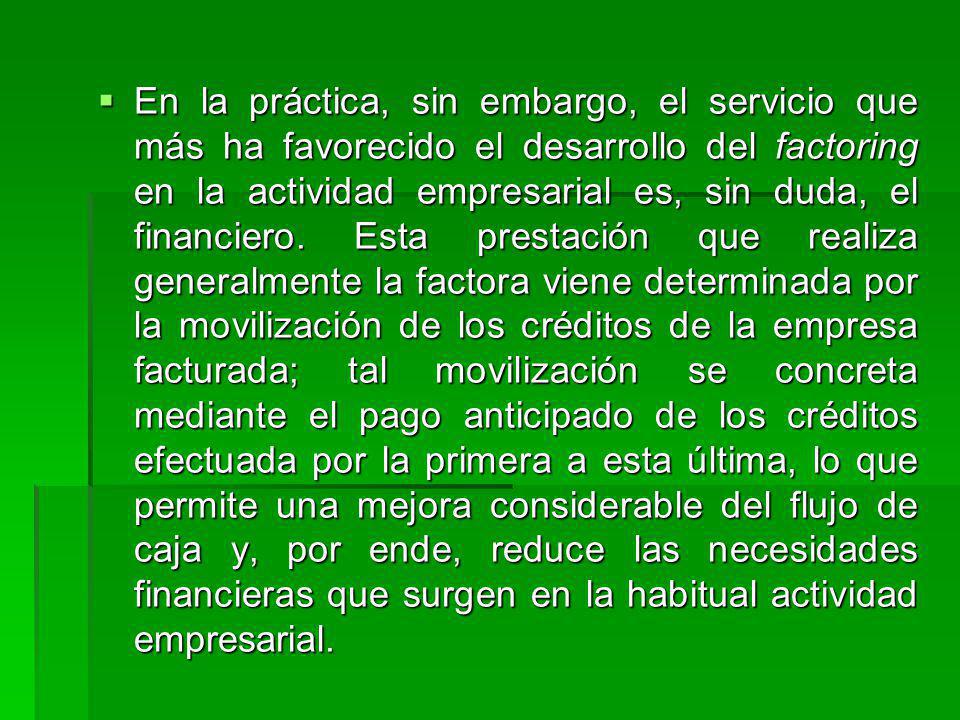 En la práctica, sin embargo, el servicio que más ha favorecido el desarrollo del factoring en la actividad empresarial es, sin duda, el financiero.