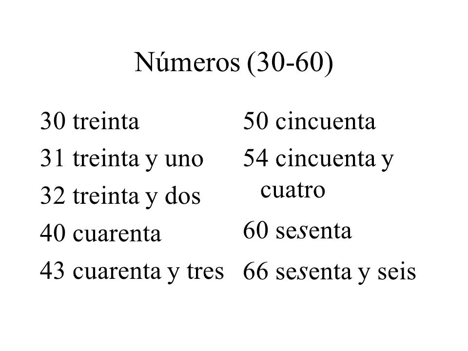 Números (30-60) 30 treinta 31 treinta y uno 32 treinta y dos