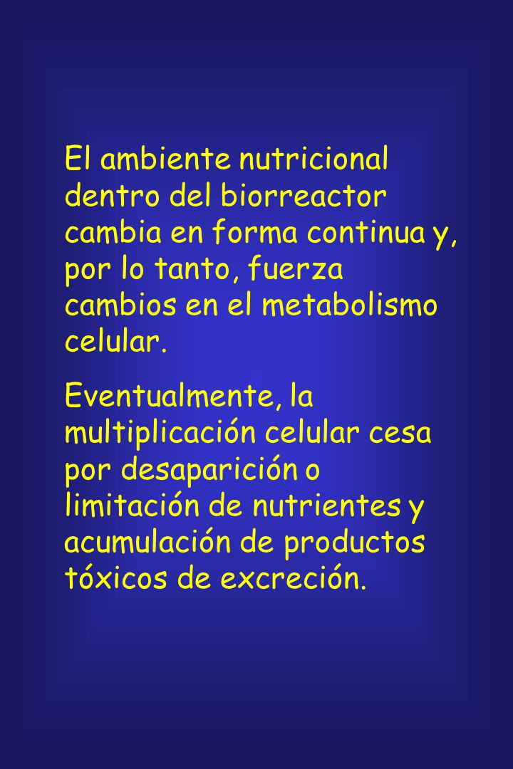 El ambiente nutricional dentro del biorreactor cambia en forma continua y, por lo tanto, fuerza cambios en el metabolismo celular.