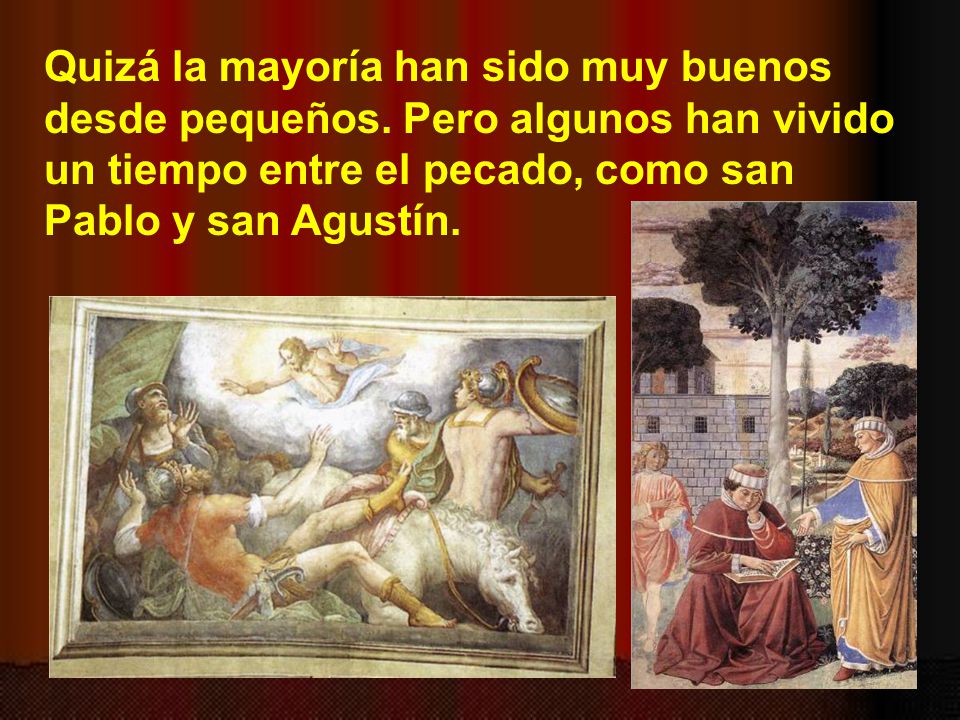 Quizá la mayoría han sido muy buenos desde pequeños