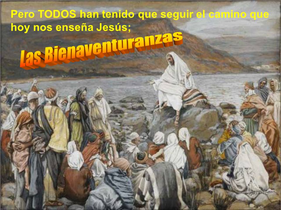 Pero TODOS han tenido que seguir el camino que hoy nos enseña Jesús;