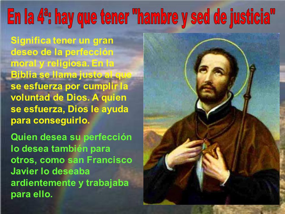 En la 4ª: hay que tener hambre y sed de justicia