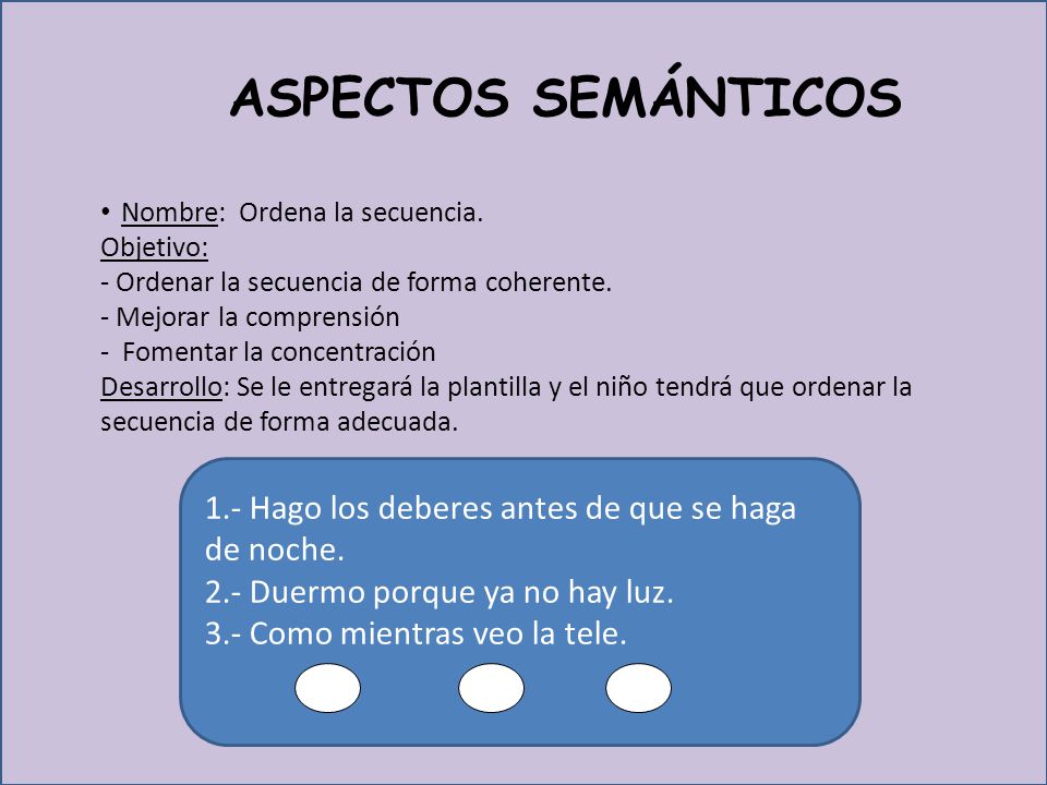 ASPECTOS SEMÁNTICOS Nombre: Ordena la secuencia. Objetivo: - Ordenar la secuencia de forma coherente.