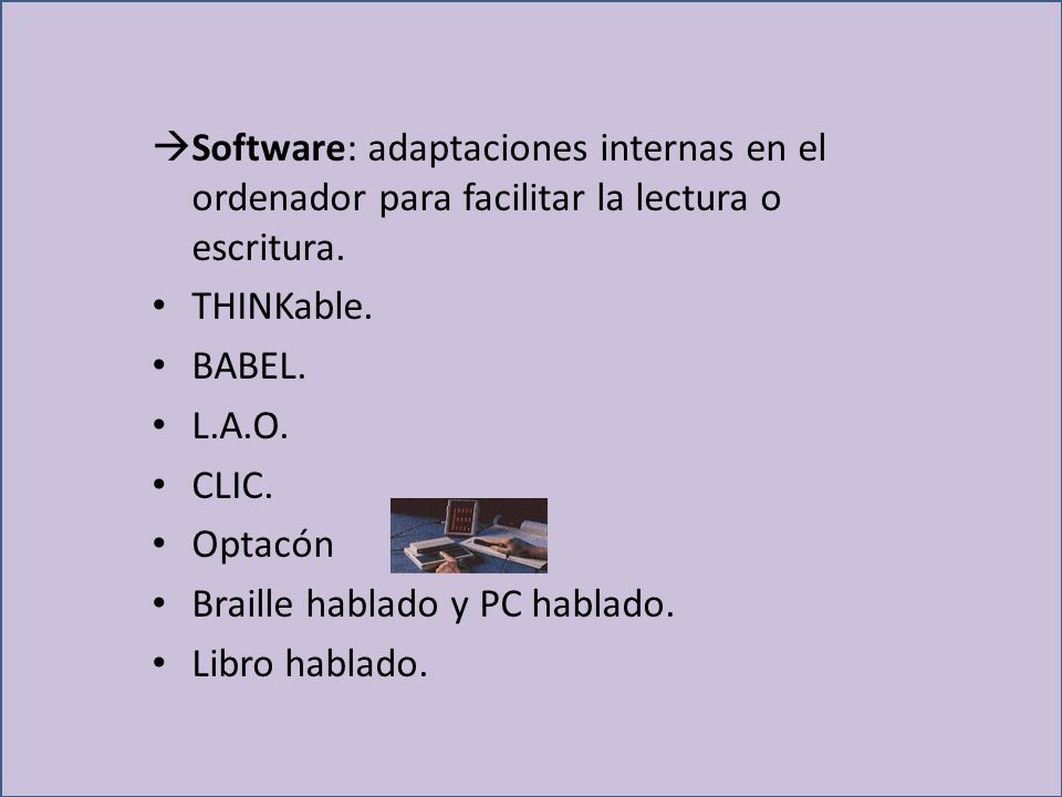 Software: adaptaciones internas en el ordenador para facilitar la lectura o escritura.