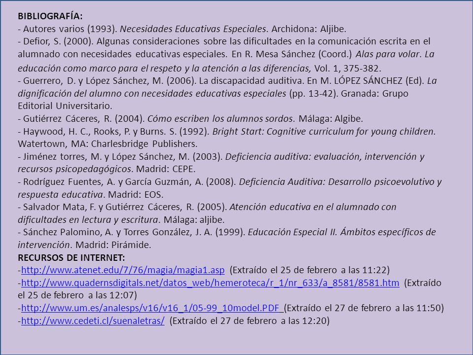 BIBLIOGRAFÍA: - Autores varios (1993). Necesidades Educativas Especiales. Archidona: Aljibe.