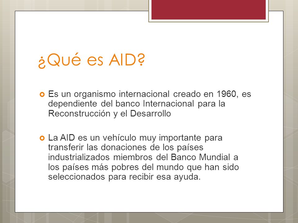 ¿Qué es AID Es un organismo internacional creado en 1960, es dependiente del banco Internacional para la Reconstrucción y el Desarrollo.