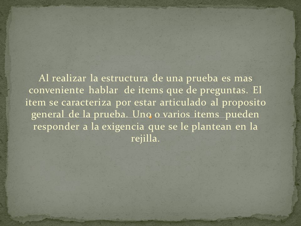 Al realizar la estructura de una prueba es mas conveniente hablar de items que de preguntas.