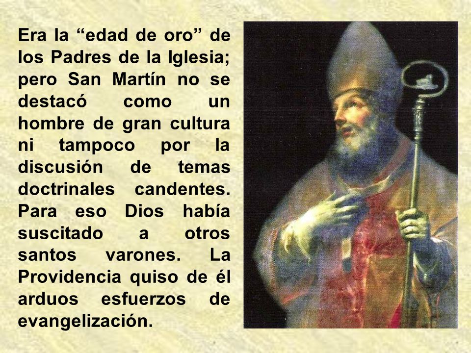 Era la edad de oro de los Padres de la Iglesia; pero San Martín no se destacó como un hombre de gran cultura ni tampoco por la discusión de temas doctrinales candentes.