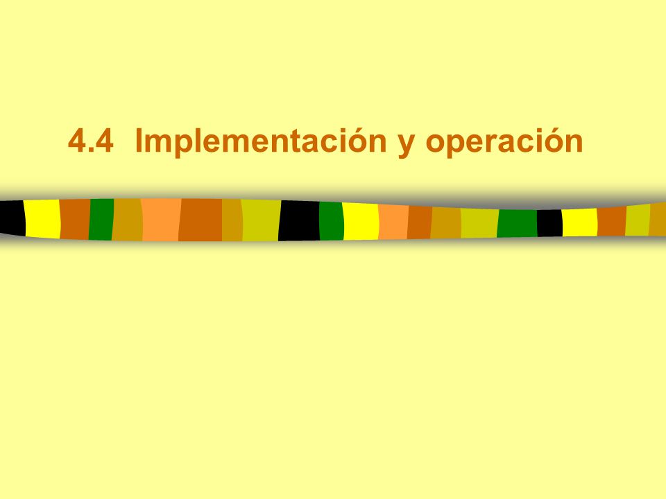 4.4 Implementación y operación