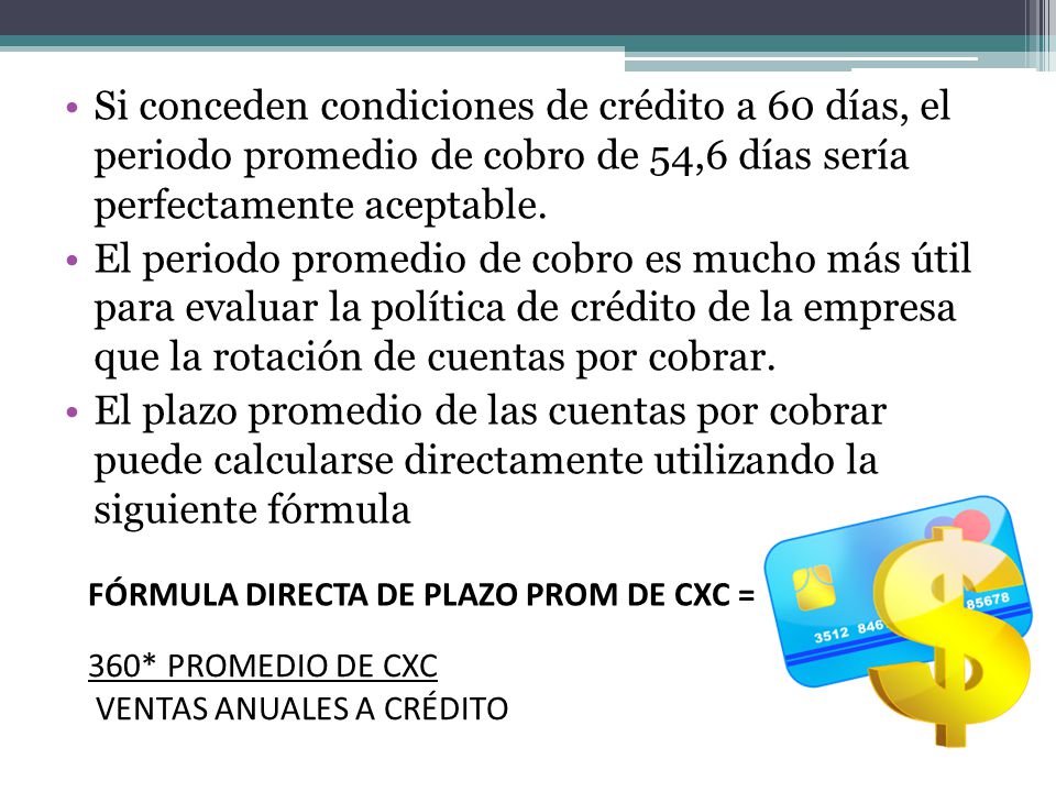 Si conceden condiciones de crédito a 60 días, el periodo promedio de cobro de 54,6 días sería perfectamente aceptable.